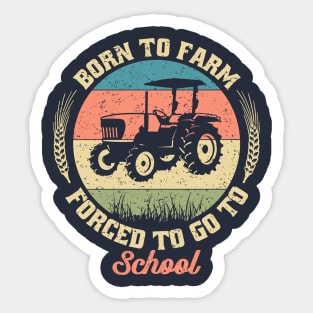 born to farm forced to go to school,tractors,tractor driver,gifts Sticker